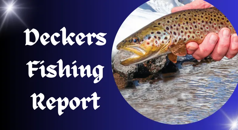 Deckers fishing report