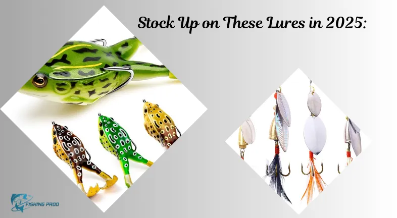 Stock Up on These Lures in 2025: